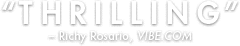"THRILLING" - Richy Rosario, VIBE.COM